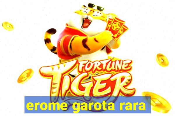 erome garota rara